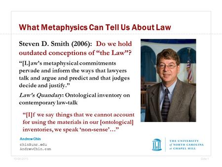 10-06-2015Side 1 Andrew Chin AndrewChin.com What Metaphysics Can Tell Us About Law Steven D. Smith (2006): Do we hold outdated conceptions.