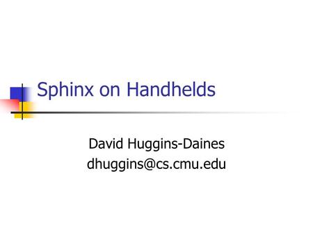 Sphinx on Handhelds David Huggins-Daines