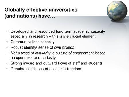 Globally effective universities (and nations) have… Developed and resourced long term academic capacity especially in research – this is the crucial element.