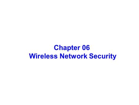 1 Chapter 06 Wireless Network Security. 2 Outline  Introduction  Thwarting malicious behavior  802.11 Wireless Network Security.