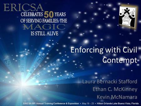 Enforcing with Civil Contempt Laura Bernacki Stafford Ethan C. McKinney Kevin McNamara ERICSA 50 th Annual Training Conference & Exposition ▪ May 19 –