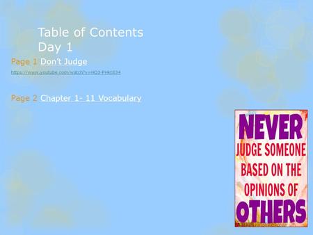 Table of Contents Day 1 Page 1 Don’t Judge https://www.youtube.com/watch?v=HQ3-PHktE34 Page 2 Chapter 1- 11 Vocabulary.