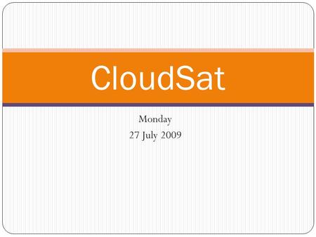 Monday 27 July 2009 CloudSat. Tasks for All Begin documentation in force Dani assemble water table Check GUI compatibility with Mac Molly finish sphere.