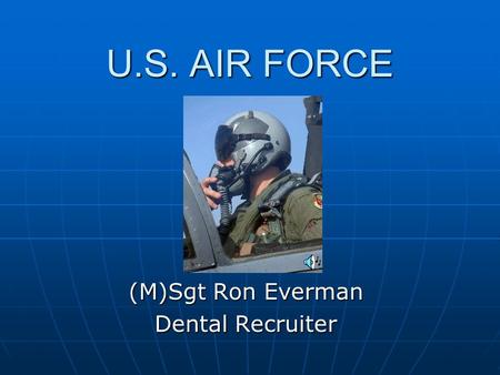 U.S. AIR FORCE (M)Sgt Ron Everman Dental Recruiter.