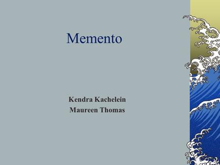 Memento Kendra Kachelein Maureen Thomas. Definition The memento captures and externalizes an object’s internal state, so the object can be restored to.