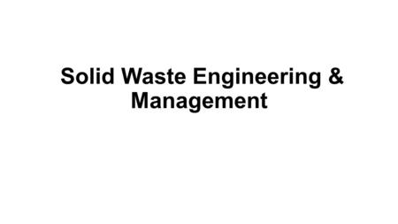 Solid Waste Engineering & Management. Introduction MSW generally refers to all wastes generated, collected, transported, and disposed of within the jurisdiction.