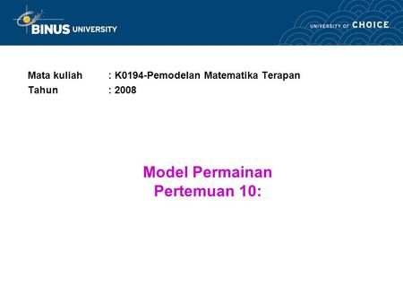 Model Permainan Pertemuan 10: Mata kuliah: K0194-Pemodelan Matematika Terapan Tahun: 2008.