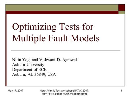 May 17, 2007North Atlantic Test Workshop (NATW) 2007, May 16-18, Boxborough, Massachusetts 1 Nitin Yogi and Vishwani D. Agrawal Auburn University Department.