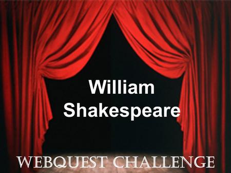 William Shakespeare WEBQUEST challenge.