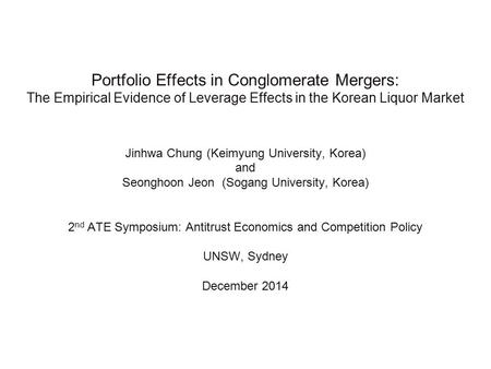 Portfolio Effects in Conglomerate Mergers: The Empirical Evidence of Leverage Effects in the Korean Liquor Market Jinhwa Chung (Keimyung University, Korea)