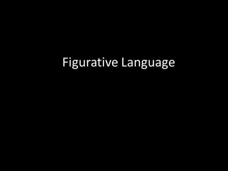 Figurative Language. Metaphor describes something as something else that seems unrelated Purpose: it shows us what these two things have in common. Example: