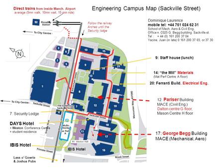 Direct trains from inside Manch. Airport average (5mn walk, 10mn wait, 15 min ride) 20: Ferranti Build. Electrical Eng. 17: George Begg Building MACE (Mechanical,