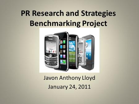 PR Research and Strategies Benchmarking Project Javon Anthony Lloyd January 24, 2011.