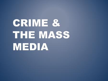 CRIME & THE MASS MEDIA. ACTIVITY Unscramble the following. What do they have in common? CALL HID SPY SALMON ARMY INN GODFATHER TAUNT ERROR PANG SEW.