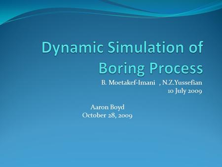 B. Moetakef-Imani, N.Z.Yussefian 10 July 2009 Aaron Boyd October 28, 2009.