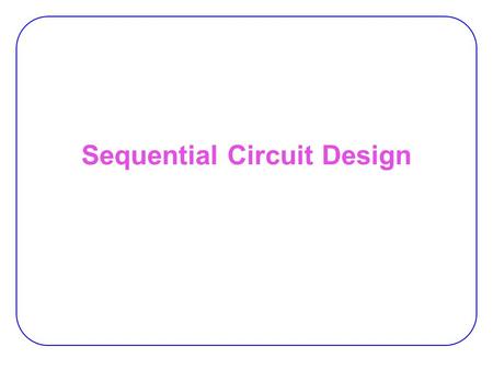 Sequential Circuit Design