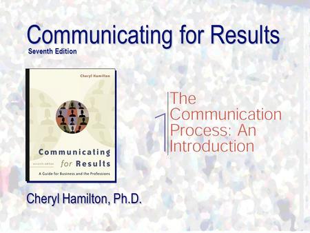 Communicating for Results Seventh Edition Cheryl Hamilton, Ph.D.