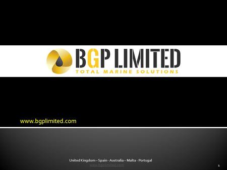 Www.bgplimited.com 1 United Kingdom – Spain - Australia – Malta - Portugal www.bgplimited.comwww.bgplimited.com.