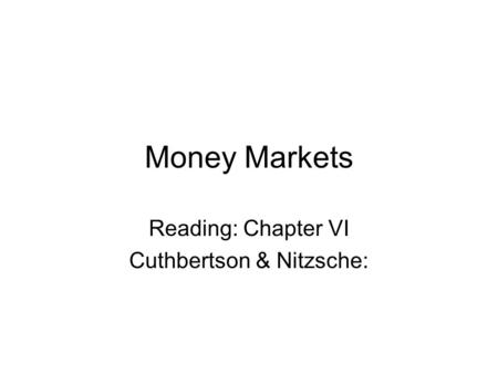 Money Markets Reading: Chapter VI Cuthbertson & Nitzsche: