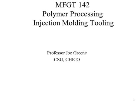 MFGT 142 Polymer Processing Injection Molding Tooling