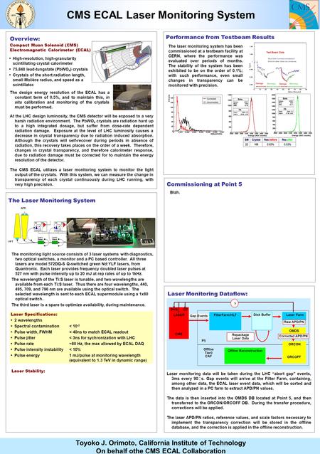 CMS ECAL Laser Monitoring System Toyoko J. Orimoto, California Institute of Technology On behalf othe CMS ECAL Collaboration High-resolution, high-granularity.