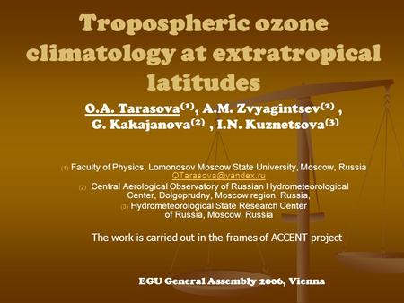 Tropospheric ozone climatology at extratropical latitudes O.A. Tarasova (1), A.M. Zvyagintsev (2), G. Kakajanova (2), I.N. Kuznetsova (3) (1) (1) Faculty.