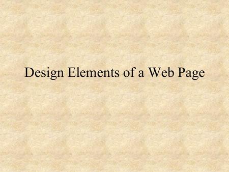 Design Elements of a Web Page. Focal Point Each page should have a focal point to attract the viewer. This can be one large picture or a headline, a combination.