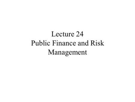 Lecture 24 Public Finance and Risk Management. Origins of Social Insurance German social thinkers in 1870s: Lujo Brentano, Gustav Schmoller, Adolph Wagner.