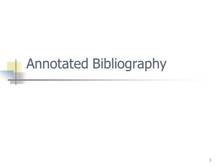 1 Annotated Bibliography. 2 WHAT IS AN ANNOTATED BIBLIOGRAPHY? An annotated bibliography is a list of citations to different written works (i.e., books,