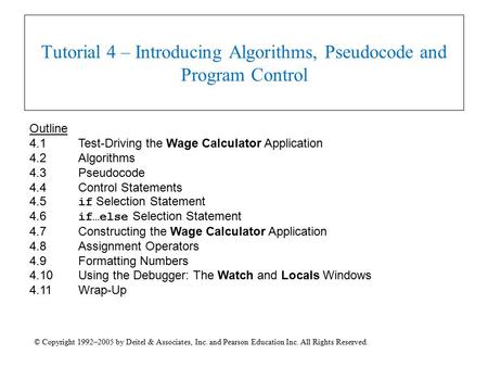 © Copyright 1992–2005 by Deitel & Associates, Inc. and Pearson Education Inc. All Rights Reserved. Tutorial 4 – Introducing Algorithms, Pseudocode and.