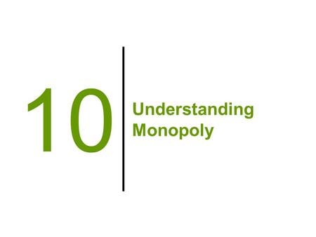 Understanding Monopoly 10. Natural Barriers to Entry Economies of scale –“Bigger is better” (more cost-efficient) –This is due to the ATC being downward-