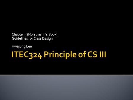 Chapter 3 (Horstmann’s Book) Guidelines for Class Design Hwajung Lee.