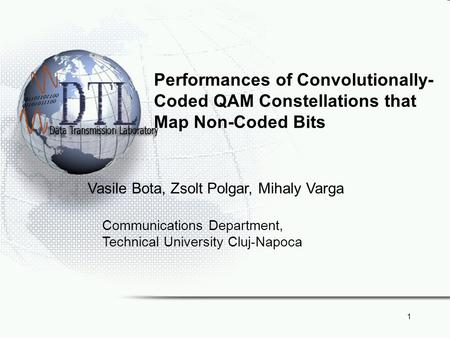 1 Performances of Convolutionally- Coded QAM Constellations that Map Non-Coded Bits Vasile Bota, Zsolt Polgar, Mihaly Varga Communications Department,