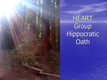 HEART Group Hippocratic Oath. Help me to remember to learn from each of my patients and co-workers.