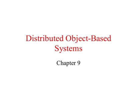 Distributed Object-Based Systems Chapter 9. Distributed Object­Based Systems Topics discussed in this chapter: –CORBA is an industry-defined standard.