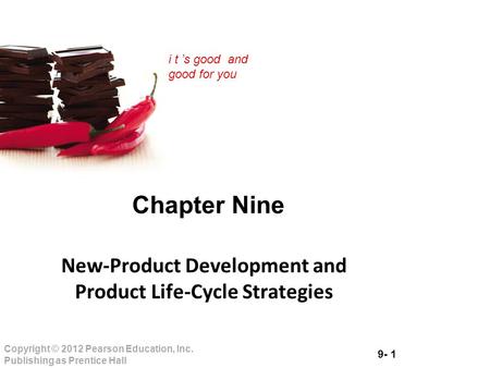 9- 1 Copyright © 2012 Pearson Education, Inc. Publishing as Prentice Hall i t ’s good and good for you Chapter Nine New-Product Development and Product.