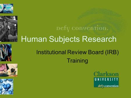 Human Subjects Research Institutional Review Board (IRB) Training.