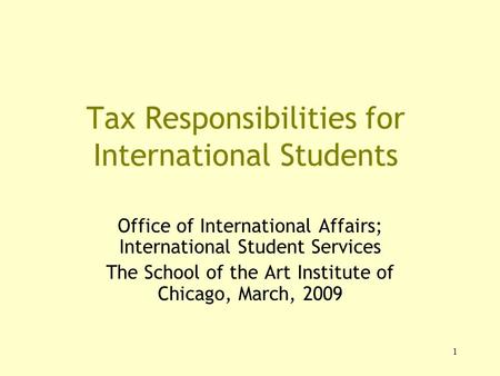 1 Tax Responsibilities for International Students Office of International Affairs; International Student Services The School of the Art Institute of Chicago,