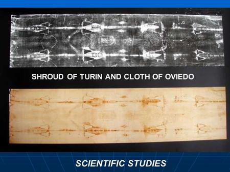 SHROUD OF TURIN AND CLOTH OF OVIEDO SCIENTIFIC STUDIES.