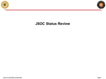 Page 1JSOC for SDO MOR October 2007 JSOC Status Review.