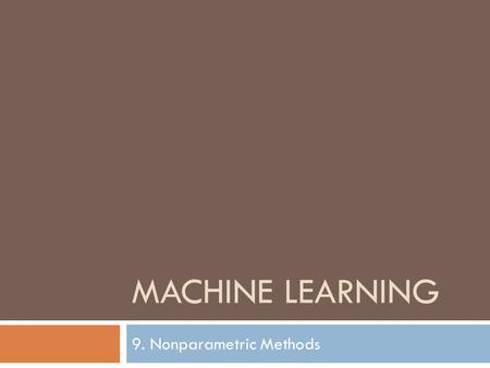 MACHINE LEARNING 9. Nonparametric Methods. Introduction Lecture Notes for E Alpaydın 2004 Introduction to Machine Learning © The MIT Press (V1.1) 2 