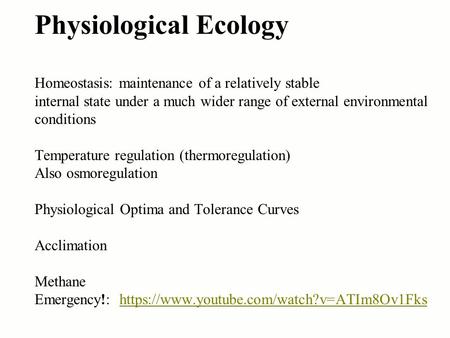 Physiological Ecology Homeostasis: maintenance of a relatively stable internal state under a much wider range of external environmental conditions Temperature.