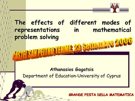 Τhe effects of different modes of representations in mathematical problem solving Athanasios Gagatsis Department of Education-University of Cyprus GRANDE.