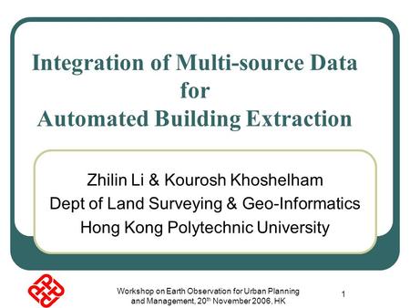 Workshop on Earth Observation for Urban Planning and Management, 20 th November 2006, HK 1 Zhilin Li & Kourosh Khoshelham Dept of Land Surveying & Geo-Informatics.