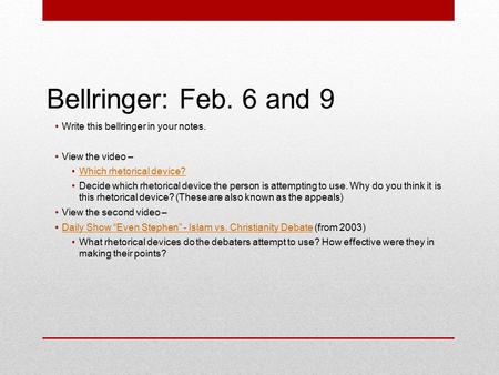 Bellringer: Feb. 6 and 9 Write this bellringer in your notes. View the video – Which rhetorical device? Decide which rhetorical device the person is attempting.