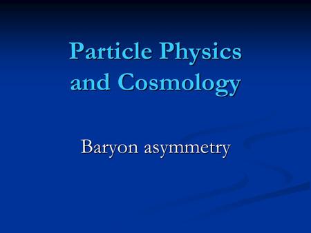 Particle Physics and Cosmology