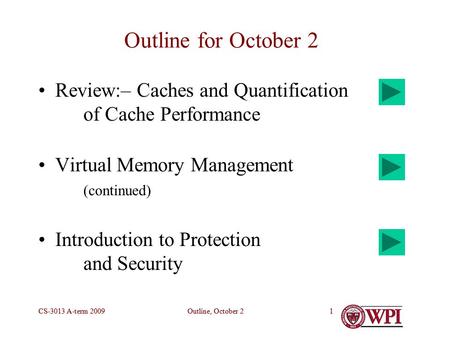 Outline, October 2CS-3013 A-term 20091Outline, October 2CS-3013 A-term 20091 Outline for October 2 Review:– Caches and Quantification of Cache Performance.