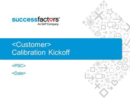 <Customer> Calibration Kickoff