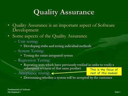 Fundamentals of Software Development 1Slide 1 Quality Assurance Quality Assurance is an important aspect of Software DevelopmentQuality Assurance is an.