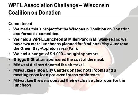 WPFL Association Challenge – Wisconsin Coalition on Donation Commitment: We made this a project for the Wisconsin Coalition on Donation and formed a committee.